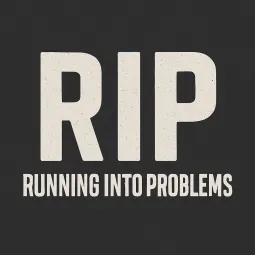 RIP- Running into Problems